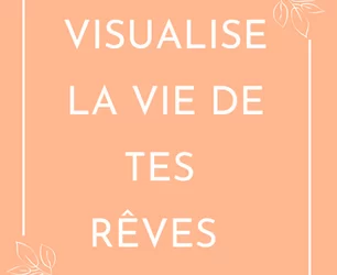 Comment visualiser la vie de ses rêves🌟